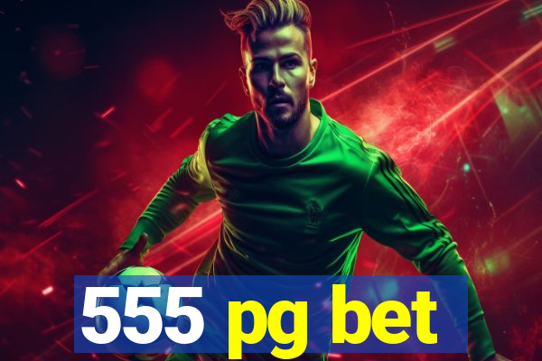 555 pg bet